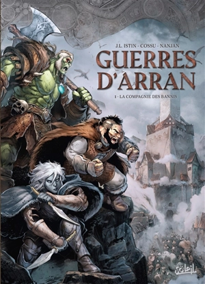 Guerres d'Arran. Vol. 1. La compagnie des bannis - Jean-Luc Istin