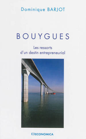 Bouygues : les ressorts d'un destin entrepreneurial - Dominique Barjot