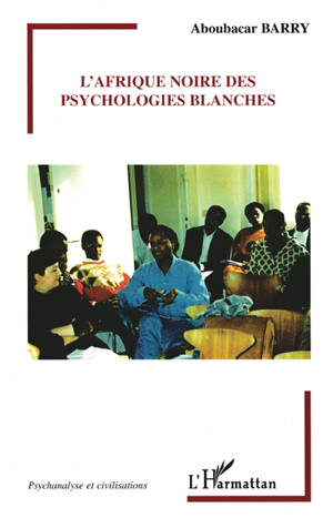 L'Afrique noire des psychologies blanches - Aboubacar Barry