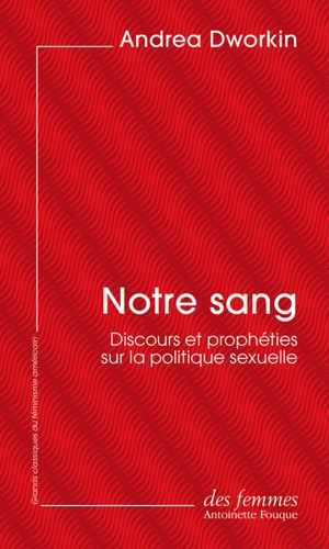 Notre sang : discours et prophéties sur la politique sexuelle - Andrea Dworkin