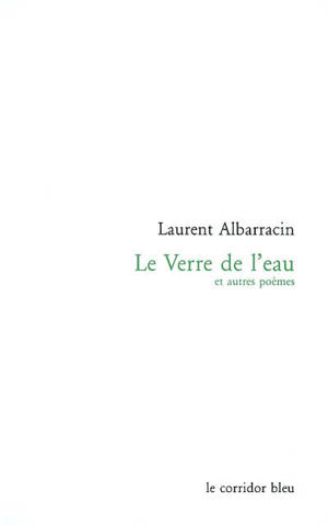 Le verre de l'eau : et autres poèmes - Laurent Albarracin