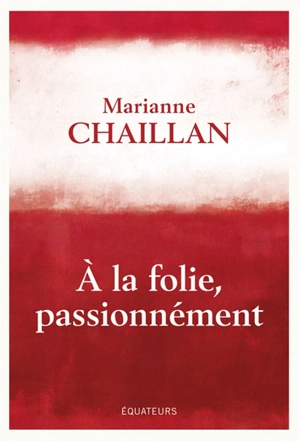 A la folie, passionnément - Marianne Chaillan