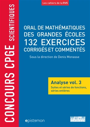 Oral de mathématiques des grandes écoles : analyse. Vol. 3. Suites et séries de fonctions, séries entières : 132 exercices corrigés et commentés : concours CPGE scientifiques - Bernard Randé