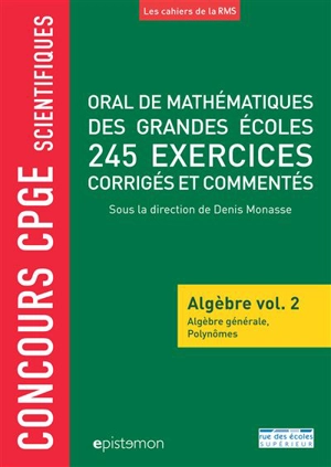 Oral de mathématiques des grandes écoles : algèbre. Vol. 2. Algèbre générale, polynômes : 245 exercices corrigés et commentés : concours CPGE scientifiques - Bernard Randé