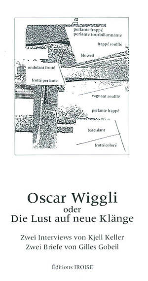 Oscar Wiggli oder Die Lust auf neue Klänge : zwei Interviews von Kjell Keller, zwei Briefe von Gilles Gobeil - Oscar Wiggli