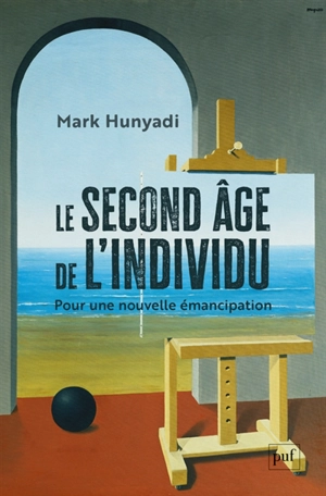 Le second âge de l'individu : pour une nouvelle émancipation - Mark Hunyadi