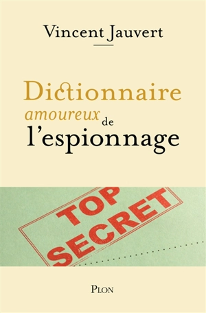 Dictionnaire amoureux de l'espionnage - Vincent Jauvert