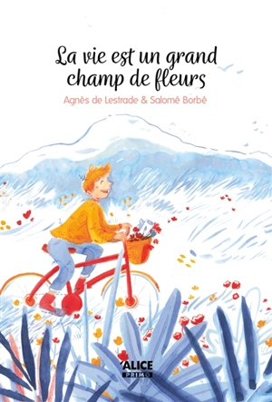 La vie est un grand champ de fleurs - Agnès de Lestrade