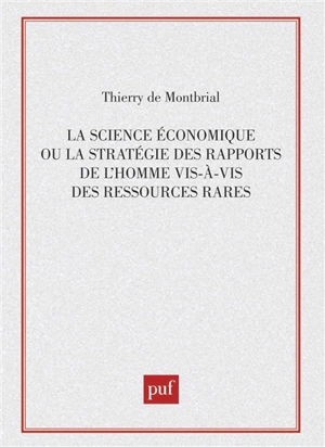 La Science économique ou la Stratégie des rapports de l'homme vis-à-vis des ressources rares : méthodes et modèles - Thierry de Montbrial