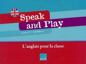 Speak and play : cycle 3, niveau 2 : l'anglais pour la classe - Frédéric Pérez