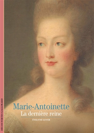 Marie-Antoinette : la dernière reine - Evelyne Lever