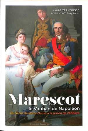 Marescot : le Vauban de Napoléon : du sacre de Notre-Dame à la prison de l'Abbaye - Gérard Ermisse