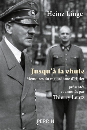 Jusqu'à la chute : mémoires du majordome d'Hitler - Heinz Linge