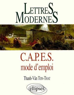 Lettres modernes, CAPES mode d'emploi : réussir le CAPES de lettres modernes - Thanh-Vân Ton-That