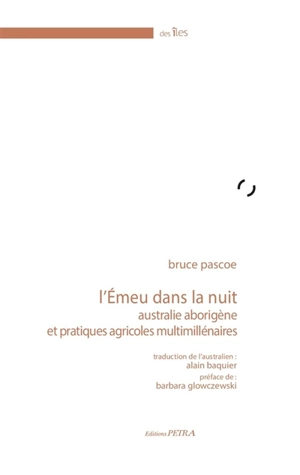 L'émeu dans la nuit : Australie aborigène et pratiques agricoles multimillénaires - Bruce Pascoe
