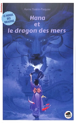 Le monde des dragons. Hana et le dragon des mers - Karine Yoakim-Pasquier