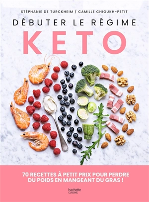 Débuter le régime kéto : 70 recettes à petit prix pour perdre du poids en mangeant du gras ! - Stéphanie de Turckheim