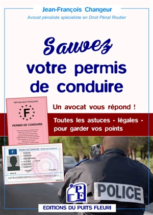 Sauvez votre permis de conduire : des questions essentielles, des réponses simples : un avocat vous répond ! toutes les astuces légales pour garder vos points - Jean-François Changeur