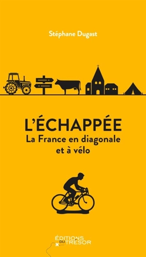 L'échappée : la France en diagonale et à vélo - Stéphane Dugast