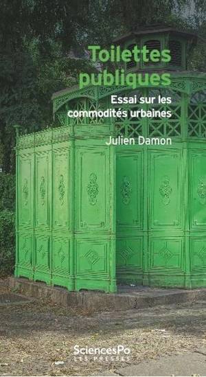 Toilettes publiques : essai sur les commodités urbaines - Julien Damon