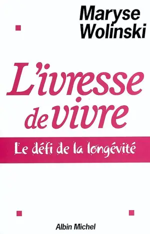 L'ivresse de vivre : le défi de la longévité - Maryse Wolinski