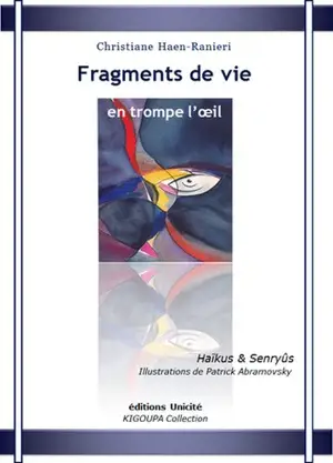 Fragments de vie en trompe-l'oeil : haïkus & senryûs - Christiane Haen-Ranieri