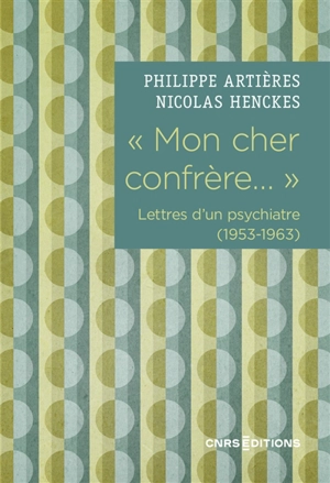 Mon cher confrère... : lettres d'un psychiatre (1953-1963)