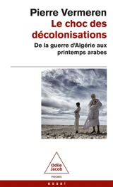 Le choc des décolonisations : de la guerre d'Algérie aux printemps arabes : essai - Pierre Vermeren