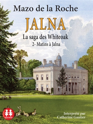 Jalna : la saga des Whiteoak. Vol. 2. Matins à Jalna - Mazo De la Roche