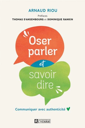 Oser parler et savoir dire : communiquer avec authenticité - Arnaud Riou