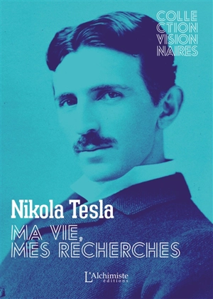 Ma vie, mes recherches : texte intégral - Nikola Tesla