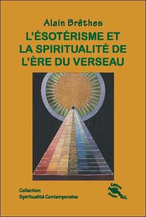 L'ésotérisme et la spiritualité de l'ère du Verseau - Alain Brêthes