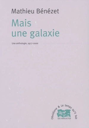 Mais une galaxie : une anthologie, 1977-2000 - Mathieu Bénézet