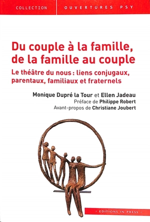 Du couple à la famille, de la famille au couple : le théâtre du nous : liens conjugaux, parentaux, familiaux et fraternels - Monique Dupré La Tour