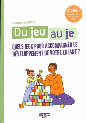 Du jeu au je : quels jeux pour accompagner le développement de votre enfant ? - Stephan Valentin