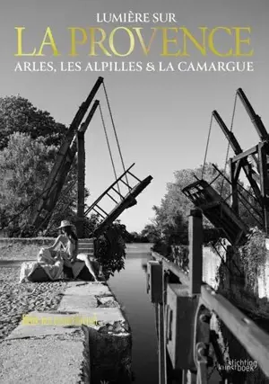 L'art de vivre en Provence : Arles, les Alpilles & la Camargue - Henk Van Cauwenbergh