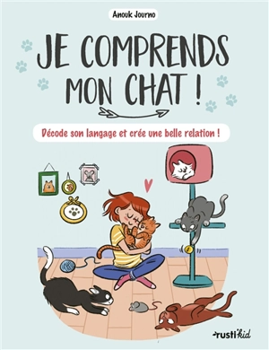 Je comprends mon chat ! : décode son langage et crée une belle relation ! - Anouk Journo-Durey