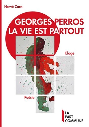 Georges Perros : la vie est partout : éloge - Hervé Carn