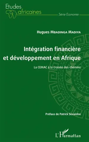 Intégration financière et développement en Afrique : la CEMAC à la croisée des chemins - Hugues Mbadinga Madiya