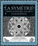 La symétrie : dans la nature, les arts & les sciences