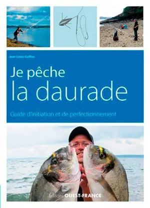 Je pêche la daurade : guide d'initiation et de perfectionnement - Jean-Louis Guillou