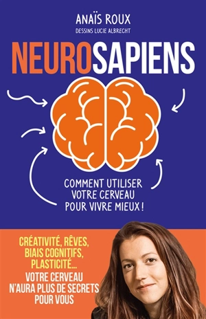 Neurosapiens : comment utiliser votre cerveau pour vivre mieux ! - Anaïs Roux