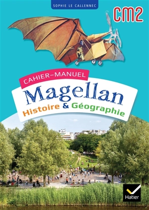 Cahier-manuel Magellan CM2 : histoire & géographie - Sophie Le Callennec
