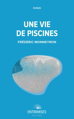 Une vie de piscines - Frédéric Monneyron