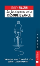 Sur les chemins de la désobéissance : chronique d'une échappée à vélo durant le confinement - Adrien Biassin