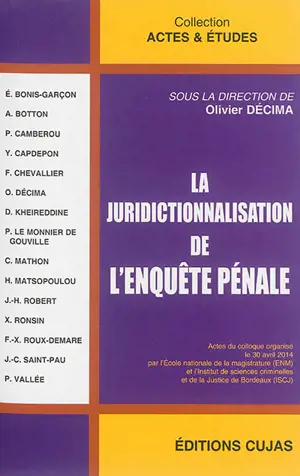 La juridictionnalisation de l'enquête pénale : actes du colloque organisé le 30 avril 2014