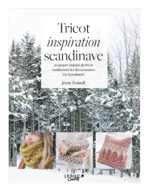 Tricot inspiration scandinave : 20 projets inspirés du tricot traditionnel des îles écossaises à la Scandinavie - Jenny Fennell