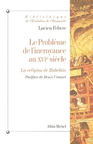 Le problème de l'incroyance au XVIe siècle : la religion de Rabelais - Lucien Febvre
