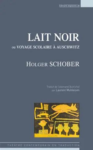 Lait noir ou Voyage scolaire à Auschwitz : théâtre - Holger Schober