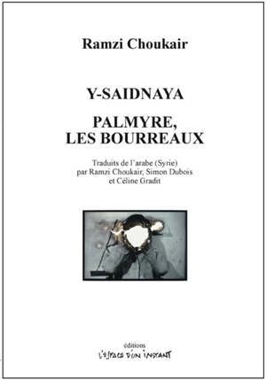 Y-Saidnaya. Palmyre, les bourreaux - Ramzi Choukair